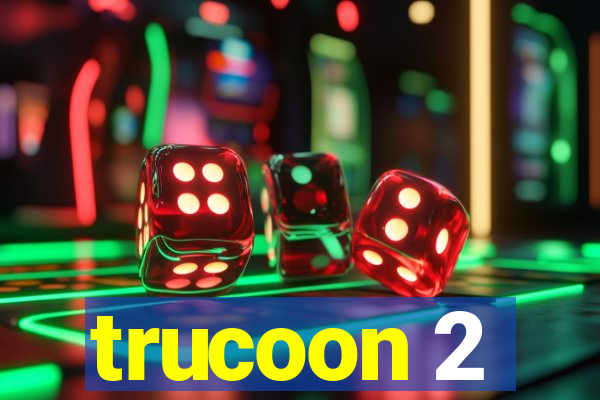 trucoon 2